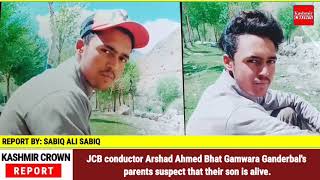 JCB conductor Arshad Ahmed Bhat Gamwara Ganderbal's parents suspect that their son is alive.