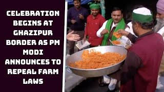Celebration Begins At Ghazipur Border As PM Modi Announces To Repeal Farm Laws | Catch News