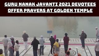 Guru Nanak Jayanti 2021: Devotees Offer Prayers At Golden Temple | Catch News