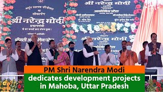 PM Shri Narendra Modi dedicates development projects in Mahoba, Uttar Pradesh