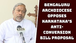Bengaluru Archdiocese Opposes Karnataka’s Anti-conversion Bill Proposal | Catch News