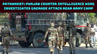 Pathankot: Punjab Counter Intelligence Wing Investigates Grenade Attack Near Army Camp | Catch News