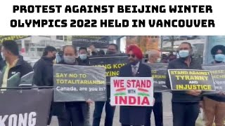 Protest Against Beijing Winter Olympics 2022 Held In Vancouver | Catch News