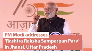 PM Modi addresses ‘Rashtra Raksha Samparpan Parv’ in Jhansi, Uttar Pradesh | PMO
