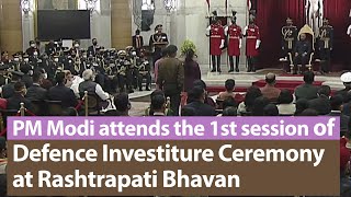 PM Modi attends the first session of Defence Investiture Ceremony at Rashtrapati Bhavan | PMO
