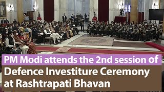 PM Modi attends the second session of Defence Investiture Ceremony at Rashtrapati Bhavan | PMO