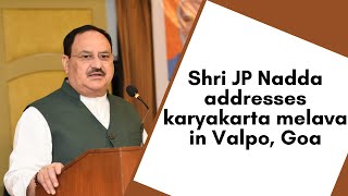 BJP National President Shri JP Nadda addresses karyakarta melava in Valpo, Goa.