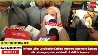 Director Urban Local Bodies Kashmir Mathoora Masoom on dumping site , drainage system and dearth