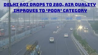 Delhi AQI Drops To 280, Air Quality Improves To ‘Poor’ Category | Catch News