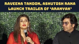 Raveena Tandon, Ashutosh Rana Launch Trailer Of ‘Aranyak’ | Catch News