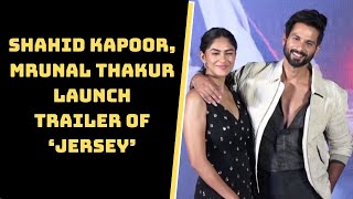 Shahid Kapoor, Mrunal Thakur Launch Trailer Of ‘Jersey’ | Catch News