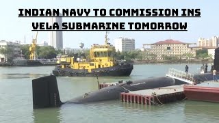 Indian Navy To Commission INS Vela Submarine Tomorrow | Catch News