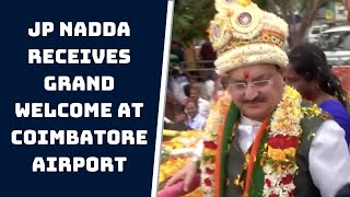 Watch: JP Nadda Receives Grand Welcome At Coimbatore Airport | Catch News