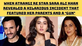 When Atrangi Re Star Sara Revealed A Hilarious Incident That Featured Her Parents And A ‘Gun’’