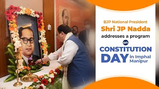 BJP National President Shri JP Nadda addresses a program on Constitution Day in Imphal, Manipur.
