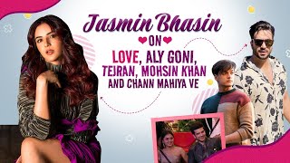 Jasmin Bhasin on love, Jasly, dating, Tejran being termed ‘fake’ | Mohsin Khan | Chann Mahiya Ve