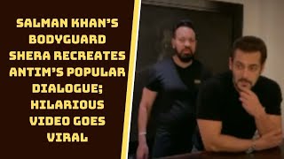 Salman Khan’s Bodyguard Shera Recreates Antim’s Popular Dialogue; Hilarious Video Goes Viral