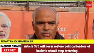 Article 370 will never restore political leaders of kashmir should stop dreaming.
