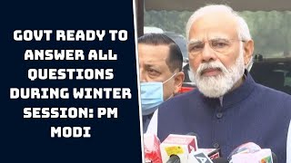 Govt Ready To Answer All Questions During Winter Session: PM Modi | Catch  News