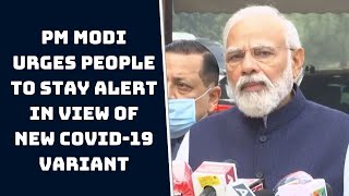 PM Modi Urges People To Stay Alert In View Of New COVID-19 Variant | Catch News