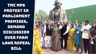 TMC MPs Protest In Parliament Premises, Demand Discussion Over Farm Laws Repeal Bill | Catch News