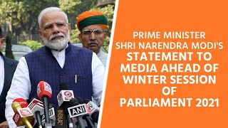 PM Shri Narendra Modi's statement to media ahead of Winter Session of Parliament 2021