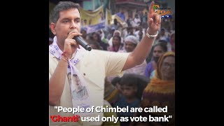 "People of Chimbel are called 'Ghanti' used only as vote bank"