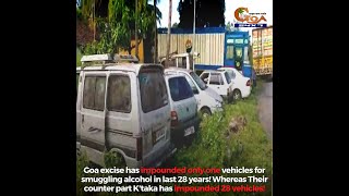 You'll be shocked to know that Goa excise has impounded only one vehicle for smuggling alcohol