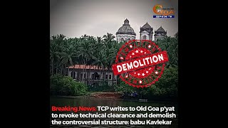 #BreakingNews | TCP orders demolition of Old Goa structure,