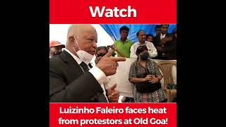 Luizinho Faleiro faces heat from protestors at Old Goa!