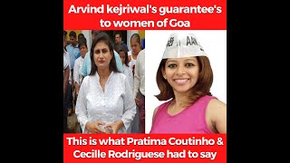 This is what Pratima Coutinho & Cecille Rodrigues had to say on Arvind kejriwal's Guarantees'