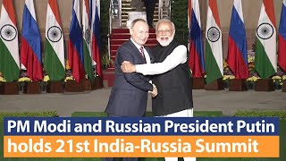 PM Modi and Russian President Putin holds 21st annual India-Russia Summit in Delhi | PMO