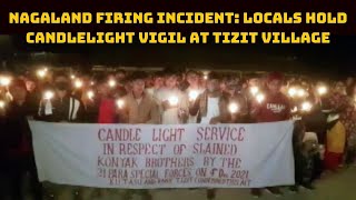 Nagaland Firing Incident: Locals Hold Candlelight Vigil At Tizit Village | Catch News