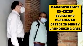 Maharashtra’s Ex-Chief Secretary Reaches ED Office In Money Laundering Case | Catch News