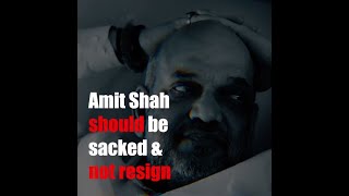 Amit Shah Should be Sacked & Not Resign