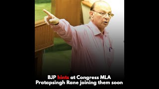 BJP hints at Congress MLA Pratapsingh Rane joining them soon