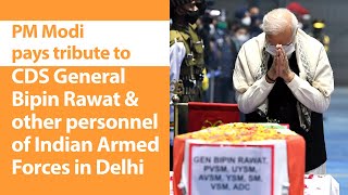 PM Modi pays tribute to CDS General Bipin Rawat and other personnel of Armed Forces in Delhi | PMO