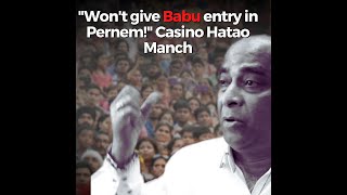 "Won't give Babu entry in Pernem!" Casino Hatao Manch