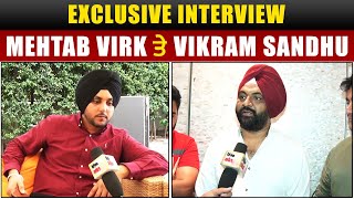 Exclusive Interview : Mehtab Virk ਤੇ  Vikram Sandhu