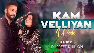 Kam Velliyan Wale | Dilpreet Dhillon | Kaur B | New Punjabi Song 2021