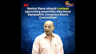 Senior Rane should contest upcoming assembly elections: Sanquelim Congress Block Committee!