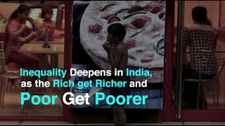 Inequality Deepens in India, as the Rich get Richer and Poor get Poorer