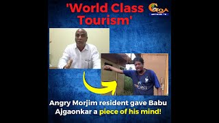 Angry Morjim resident gave Babu Ajgaonkar a piece of his mind!