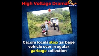 #HighVoltageDrama at Cacora, Locals stop garbage vehicle over irregular garbage collection
