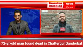 72-yr-old man found dead in Chattergul Ganderbal