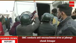 SMC conducts anti-encroachment drive at jahengir chowk Srinagar