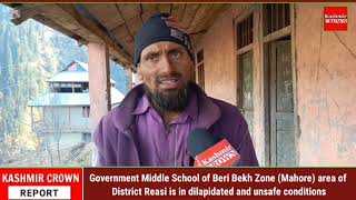 GMS Beri Bekh Zone (Mahore) area of District Reasi is in dilapidated and unsafe conditions