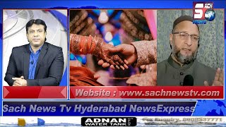 HYDERABAD NEWS EXPRESS | Shaadi Ki Age Ke Faislay Ko Lekar Asaduddin Hai Naraz | SACH NEWS |