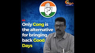 Only Cong is the alternative for bringing back Good Days: Uday Madkaikar