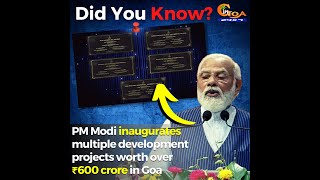 #DidYouKnow | PM Modi today inaugurated multiple development projects worth over ₹600 crore in Goa?